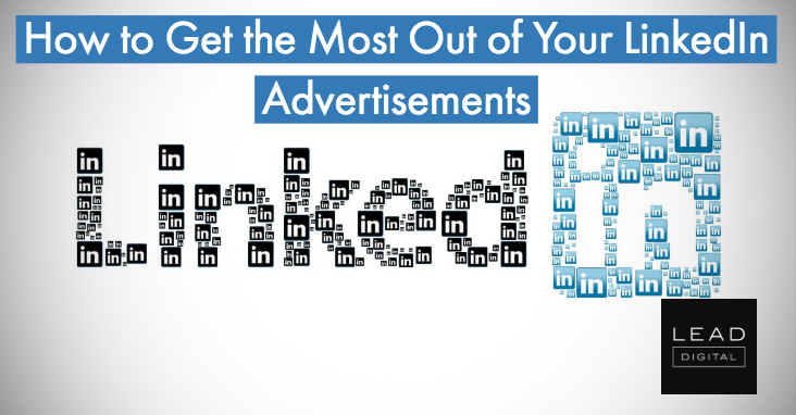 How to Get the Most Out of Your LinkedIn Advertisements