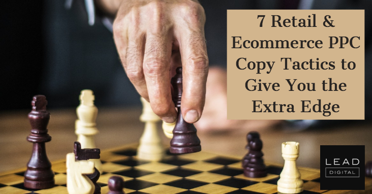 7 Retail & Ecommerce PPC Copy Tactics to Give You the Extra Edge