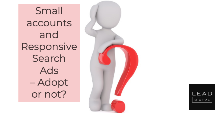 Small accounts and Responsive Search Ads – Adopt or not?