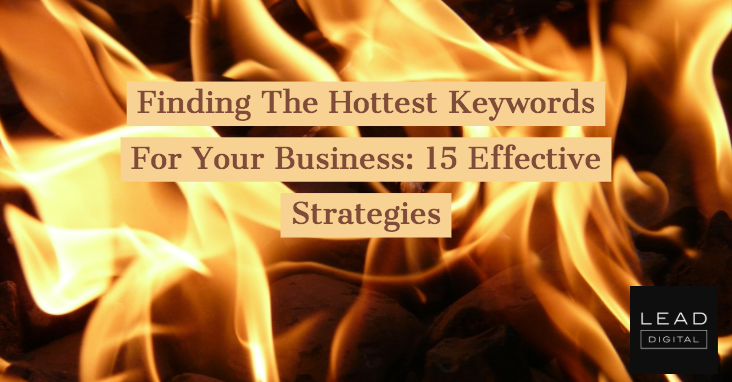Finding The Hottest Keywords For Your Business: 15 Effective Strategies