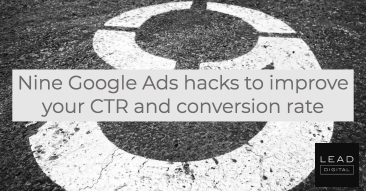 Nine Google Ads hacks to improve your CTR and conversion rate