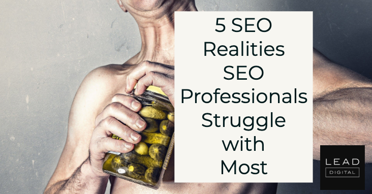 5 SEO Realities SEO Professionals Struggle with Most