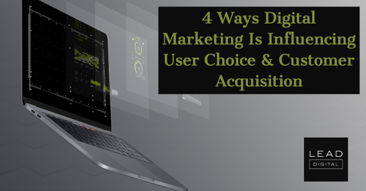 4 Ways Digital Marketing Is Influencing User Choice & Customer Acquisition