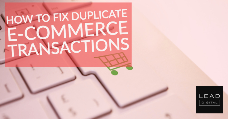 Google Analytics – How to Fix Duplicate e-Commerce Transactions
