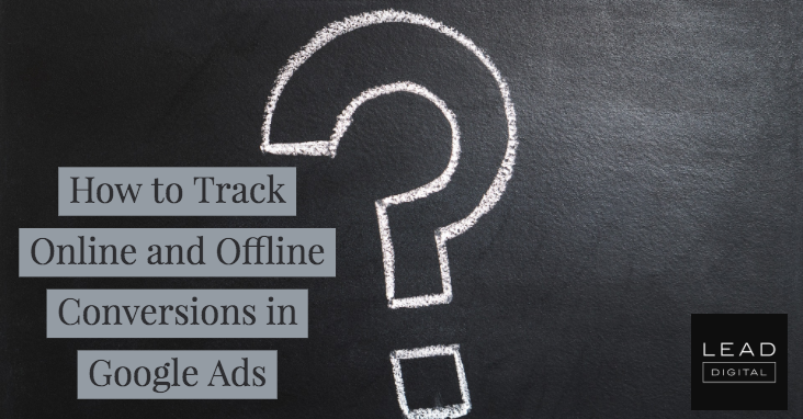 How to Track Online and Offline Conversions in Google Ads