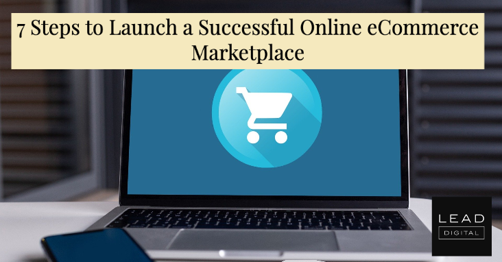 7 Steps to Launch a Successful Online eCommerce Marketplace