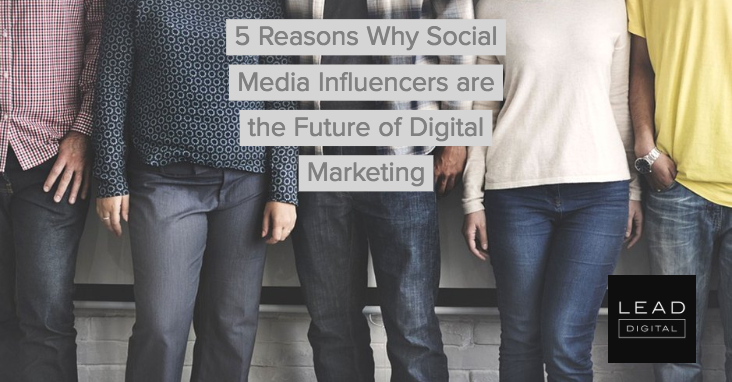 5 Reasons Why Social Media Influencers are the Future of Digital Marketing