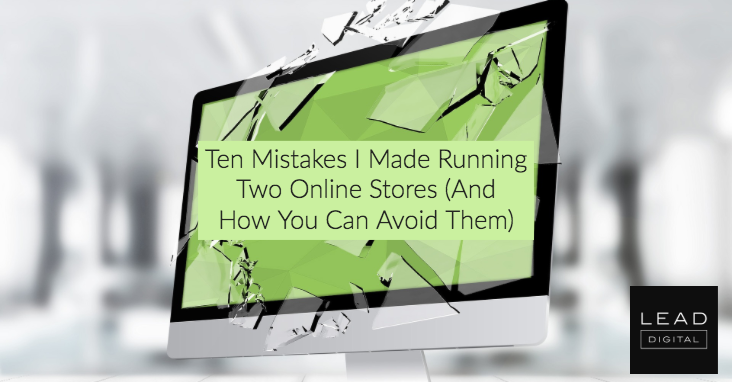 Ten Mistakes I Made Running Two Online Stores (And How You Can Avoid Them)