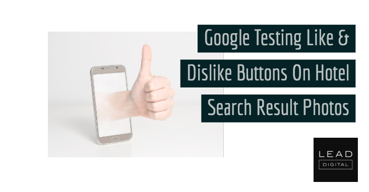 Google Testing Like & Dislike Buttons On Hotel Search Result Photos