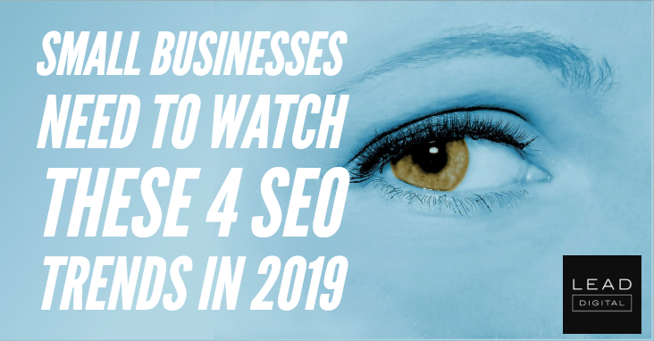 Small Businesses Need to Watch These 4 SEO Trends In 2019