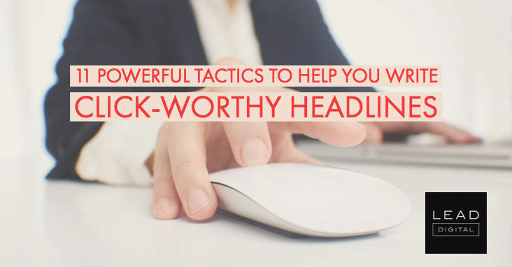 11 Powerful Tactics to Help You Write Click-Worthy Headlines